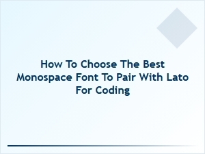 Selecting the Perfect Monospace Font to Complement Lato for Coding