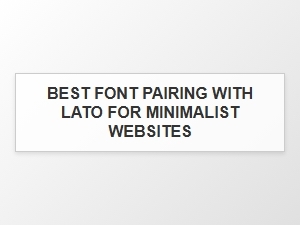 Elegant Sans Serif Combinations with Lato for Minimalist Design