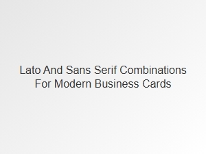 Lato and Sans Serif Pairings for Sleek Business Cards