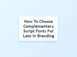 Finding the Perfect Script Fonts to Complement Lato in Branding